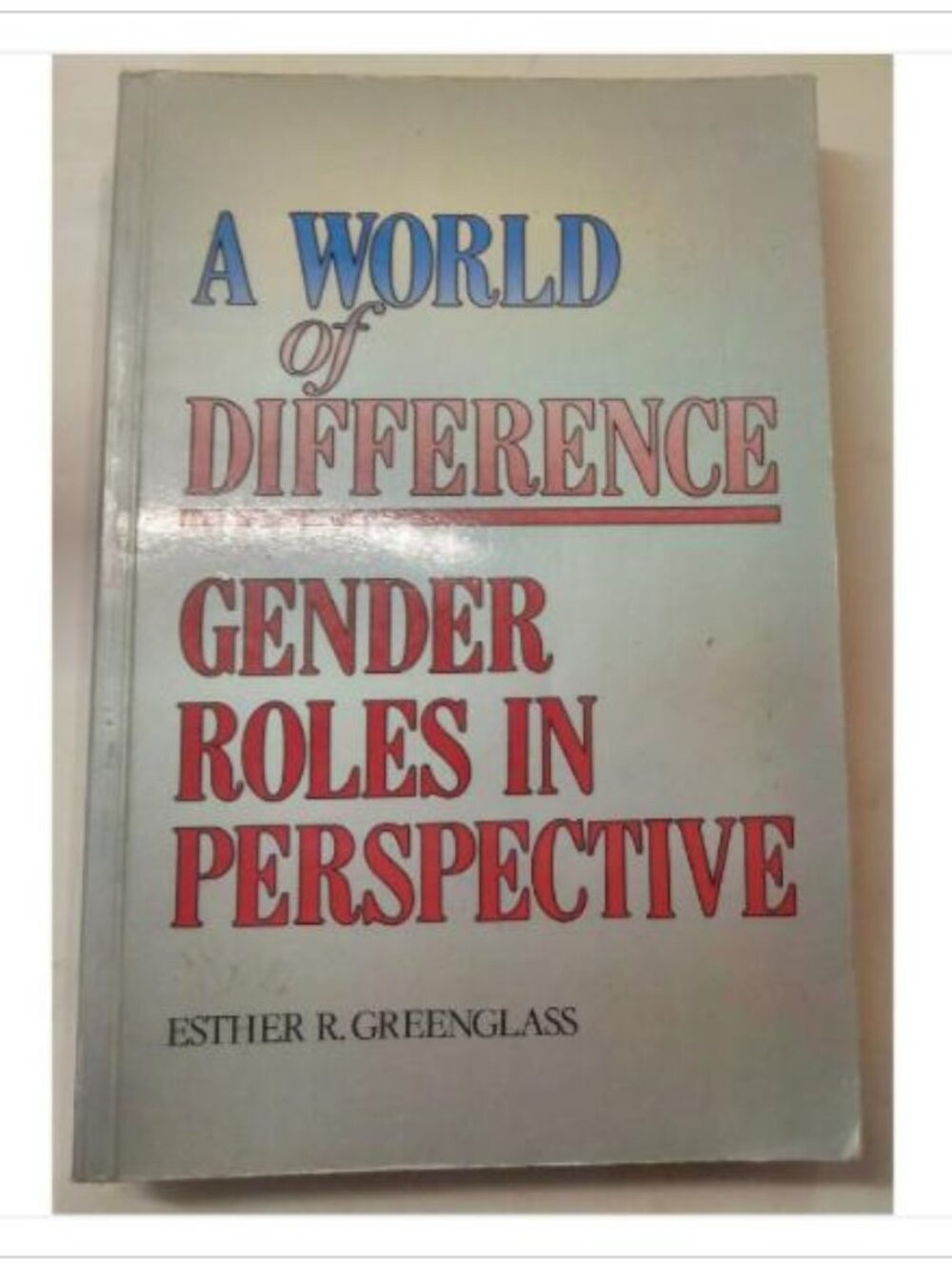 A World of Difference Gender Roles in Perspective 1982 PB